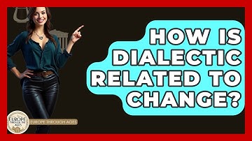 How Is Dialectic Related To Change? - Europe Through the Ages