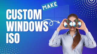 How To Make Your Own Custom Windows ISO