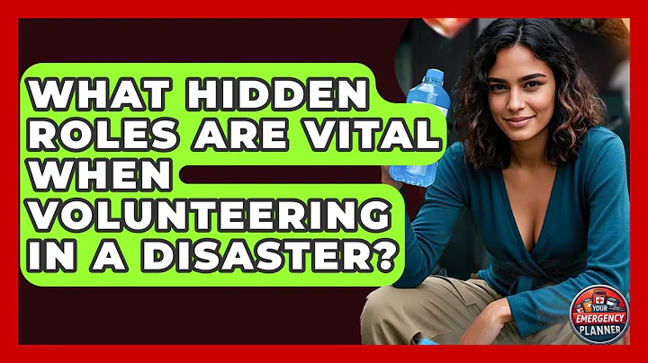 What Hidden Roles Are Vital When Volunteering In A Disaster? - Your Emergency Planner