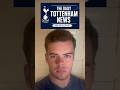 THE DAILY TOTTENHAM NEWS: João Palhinha, Ange, Tel  Kulusevski, Spence, Robertson, Senesi, De Zerbi