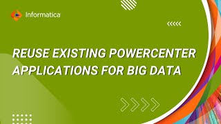 Howto Reuse existing PowerCenter applications for Big Data
