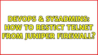 Celebrity DevOps & SysAdmins: How to restict telnet from Juniper firewall? (2 Solutions!!) Profile