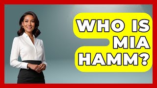 Who Is Mia Hamm? - Epic Sports Tales
