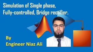 Fully Controlled Bridge Rectifier | Simulation | Simulink