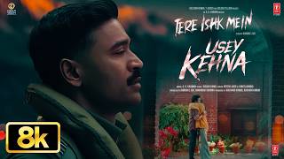 Usey Kehna 8K Full Video: Tere Ishk Mein | Dhanush,Kriti|AR Rahman,Nitesh,Jonita|Aanand LR,Bhushan K