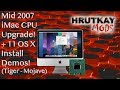 Mid 2007 iMac CPU Upgrade & Tiger Thru Mojave OS Demo