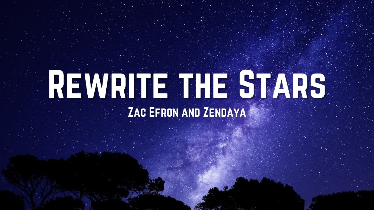 Zac Efron, Zendaya - Rewrite The Stars (Lyrics) - YouTube