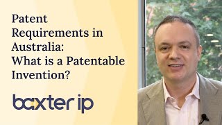 Patent Requirements in Australia: What Is a Patentable Invention? | Baxter IP