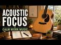 Soft Acoustic Guitar Focus Music 🌿 Calm Music for Working, Studying, Reading & Writing