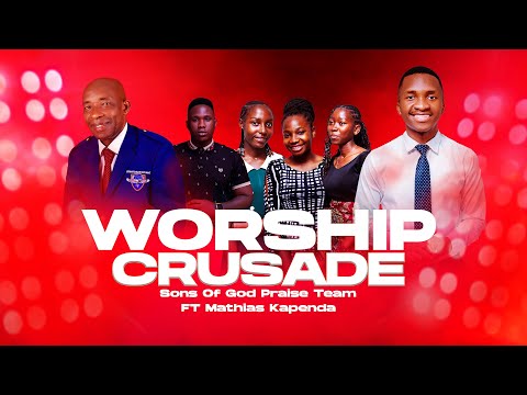 WORSHIP CRUSADE WITH SONS OF GOD PRAISE TEAM FT MATHIAS KAPENDA 03 SEP 2025