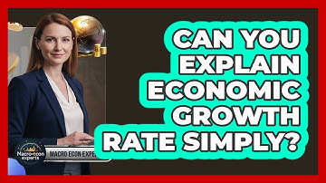 Can You Explain Economic Growth Rate Simply?