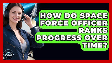 How Do Space Force Officer Ranks Progress Over Time? - Warriors In Space