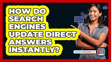 How Do Search Engines Update Direct Answers Instantly? - SearchEnginesHub.com