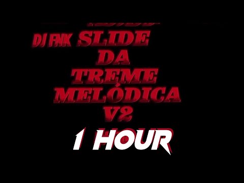 [1 HOUR] DJ FNK - Slide da Treme Melódica v2