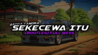 DJ VIRAL SEKECEWA ITU - ANGGA CANDRA [ BOOTLEG ] FULL BASS!!