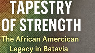 A Tapestry of Strength The African American Legacy in Batavia NY