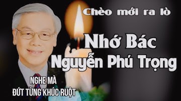 Hát chèo cực ý nghĩa về bác Trọng / Nhớ Bác Nguyễn Phú Trọng