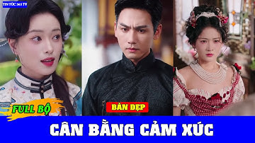 Cân Bằng Cảm Xúc Full - Trở về quá khứ chỉ để yêu thêm một lần nữa