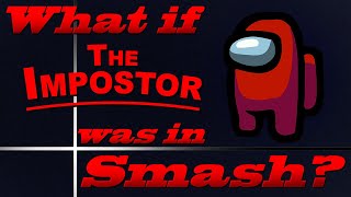 What If The Impostor Was In Smash? (Moveset Ideas: 91)