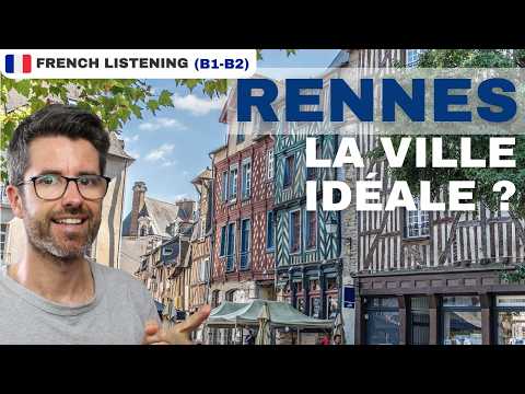 Pourquoi RENNES va vous surprendre | Intermediate learners listening FLE