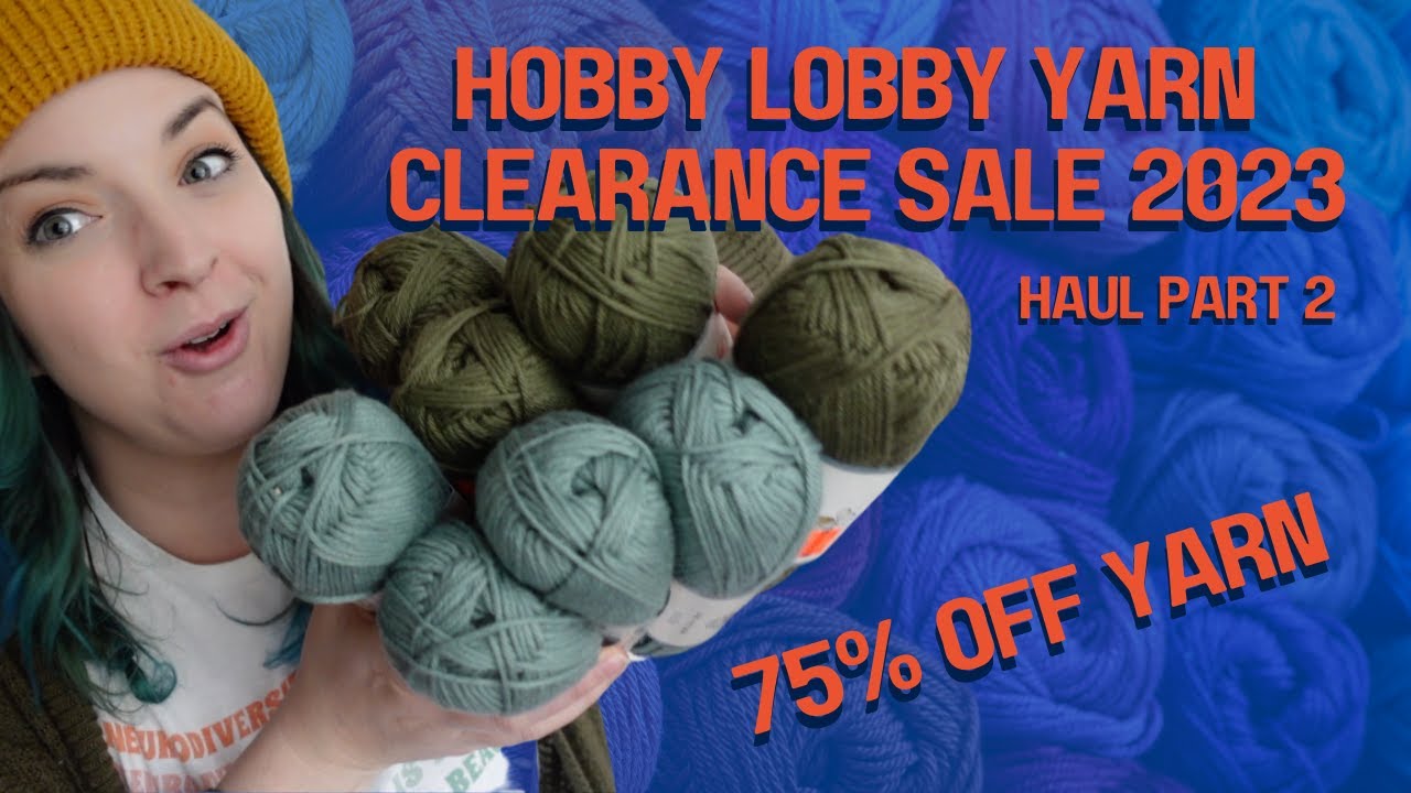 47 - Hobby Lobby 75% Off Yarn Clearance 2023 !!! 