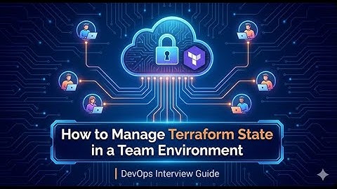 How to Manage Terraform State in a Team Environment | DevOps Interview Guide