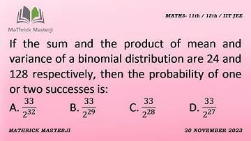 If the sum and the product of mean and variance of a binomial distribution are 24 & 128 respectively