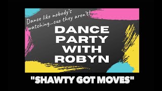 DANCE PARTY with ROBYN: Shawty Got Moves