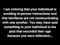 I am noticing that your individual is avoiding in-person interactions and that twinflame are not...