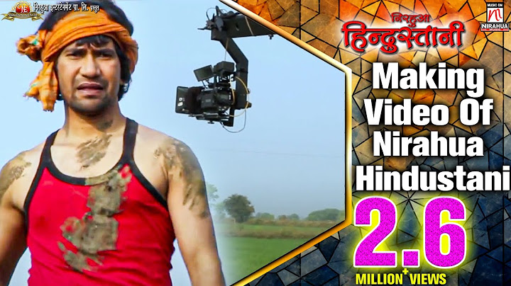 behind the scenes of nirahua hindustani ( bhojpuri film)