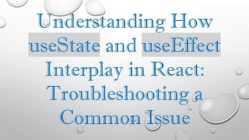 Understanding How useState and useEffect Interplay in React: Troubleshooting a Common Issue