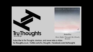 Anushka - Move Right Through Me - Slowly Remix