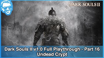 Undead Crypt - Dark Souls II v1.0 Full Playthrough - Part 16/21