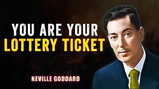 YOU ARE YOUR LOTTERY TICKET '' - NEVILLE GODDARD