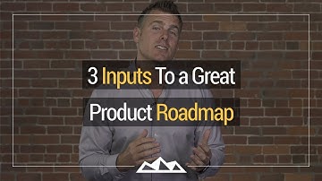 3 Inputs To a Great Product Roadmap