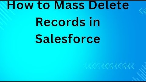 How to Mass Delete Records in Salesforce