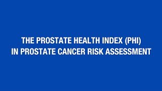 The Prostate Health Index (phi) in Prostate Cancer Risk Assessment [Hot Topic]