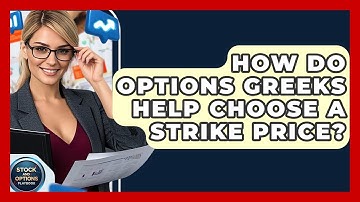 How Do Options Greeks Help Choose A Strike Price? - Stock and Options Playbook