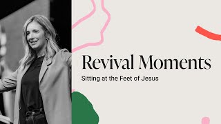 Revival Moments  Sitting at the Feet of Jesus | Hayley Braun | Bethel Church