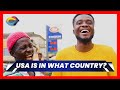 USA IS IN WHAT COUNTRY? | Street Quiz | Funny Videos | Funny African Videos | African Comedy |