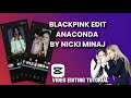 Blackpink edit  anaconda by nicki minaj  editing tutorial  capcut