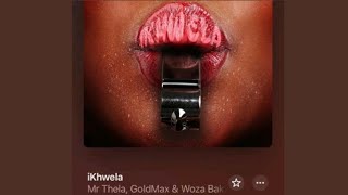 Mr Thela, Goldmax & Woza Bakzin - iKhwela [Official Audio]