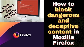 How to block dangerous and deceptive content in Mozilla Firefox #technology