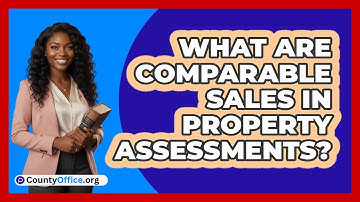 What Are Comparable Sales In Property Assessments?
