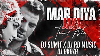 Mar Diya Jaye | Trap Mix | Private Track | Dj Rd Music | Dj Sumit | Dj Akaza