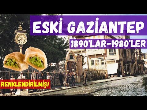 Eski Gaziantep (Renkli) 1890'larla 1980'ler arası renklendirilmiş görüntüler