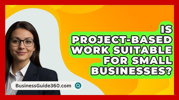 Is Project-based Work Suitable For Small Businesses? - BusinessGuide360.com