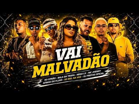 VAI MALVADÃO - AFINHO DO FLUXO, EO CIFRÃO, BALA DA TROPA, EO BIEL, NEGO LX, DJ FREITAS E MC JHENNY