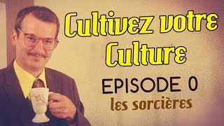 Cultivez Votre Culture EPISODE 0 - Les sorcières