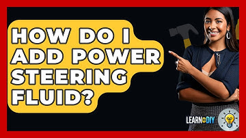 How Do I Add Power Steering Fluid? - LearnToDIY360.com